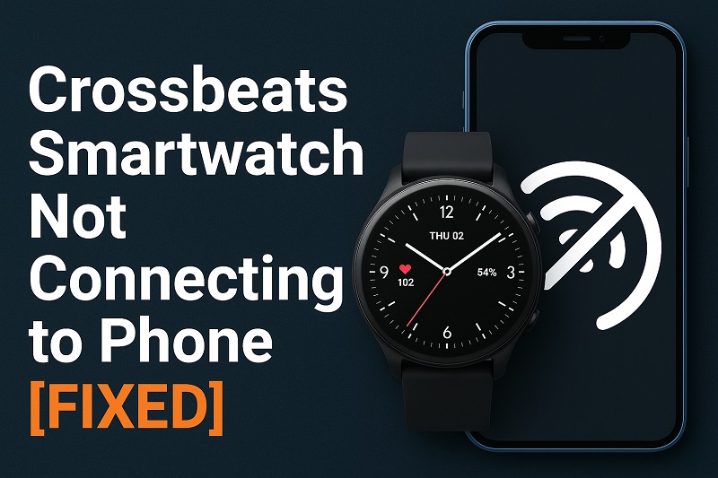 Crossbeats Smartwatch Not Connecting to Phone