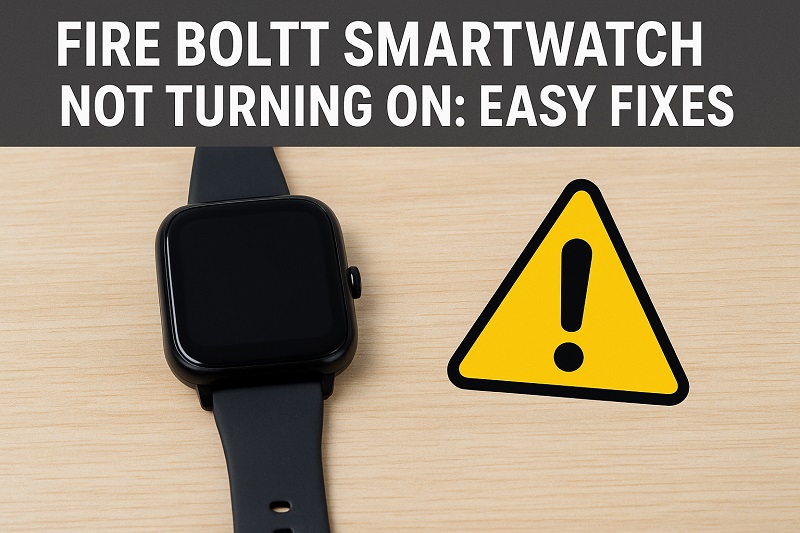 Fire Boltt Smartwatch Not Turning On
