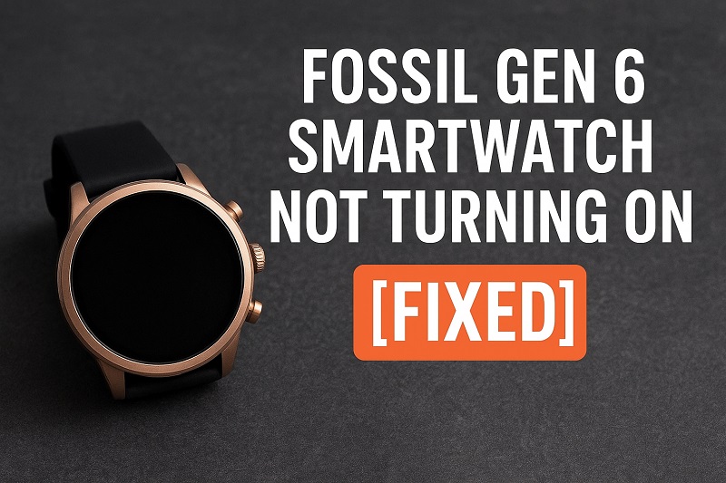 Fossil Gen 6 Smartwatch Not Turning On