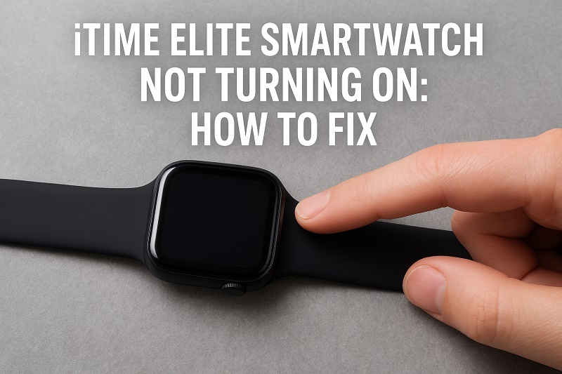 Itime Elite Smartwatch Not Turning On
