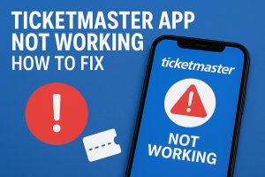 Ticketmaster App Not Working: How to Fix - Gear Probe