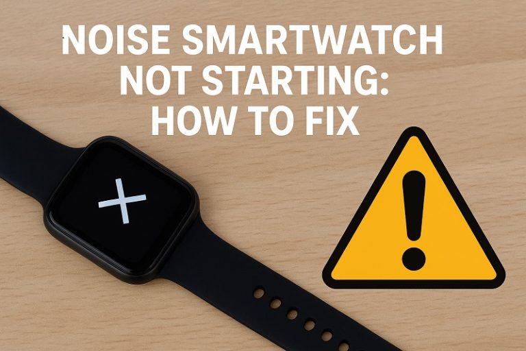 Noise Smartwatch Not Starting