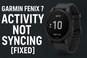 Garmin Fenix 7 Activity Not Syncing [FIXED] - Gear Probe